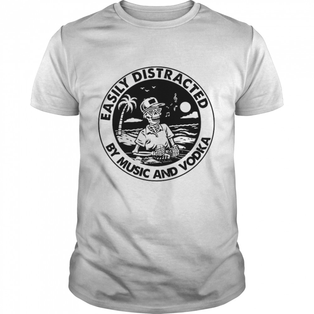 Skeleton Easily Distracted By Music And Vodka Shirt